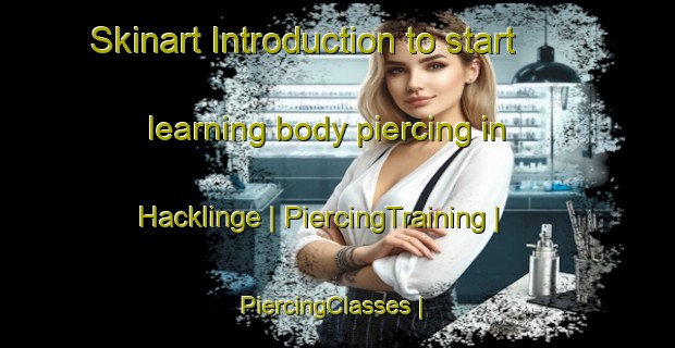 Skinart Introduction to start learning body piercing in Hacklinge | PiercingTraining | PiercingClasses | SkinartTraining-Sweden